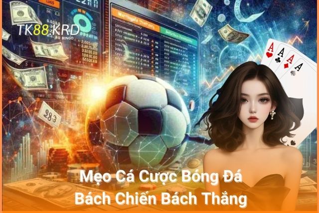 Mẹo Cá Cược Bóng Đá Bách Chiến Bách Thắng Cho Tân Thủ