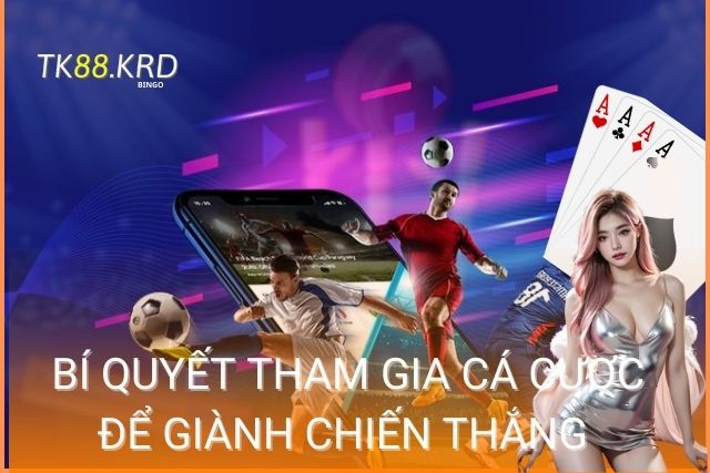 Bí quyết tham gia cá cược để giành chiến thắng lớn