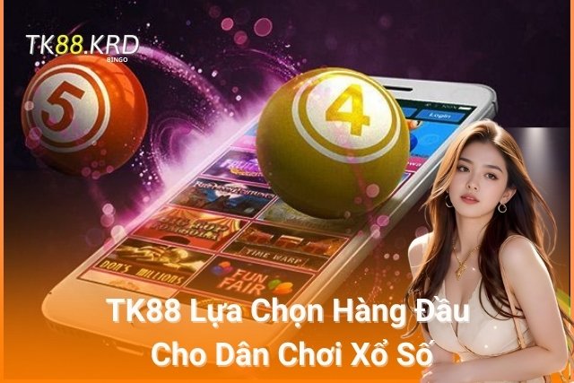 Tại Sao TK88 Lại Là Lựa Chọn Hàng Đầu Cho Dân Chơi Xổ Số?